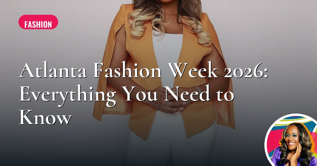 Atlanta Fashion Week 2026: Everything You Need to Know