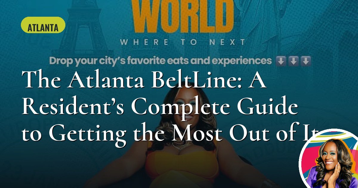 The Atlanta BeltLine: A Resident’s Complete Guide to Getting the Most Out of It
