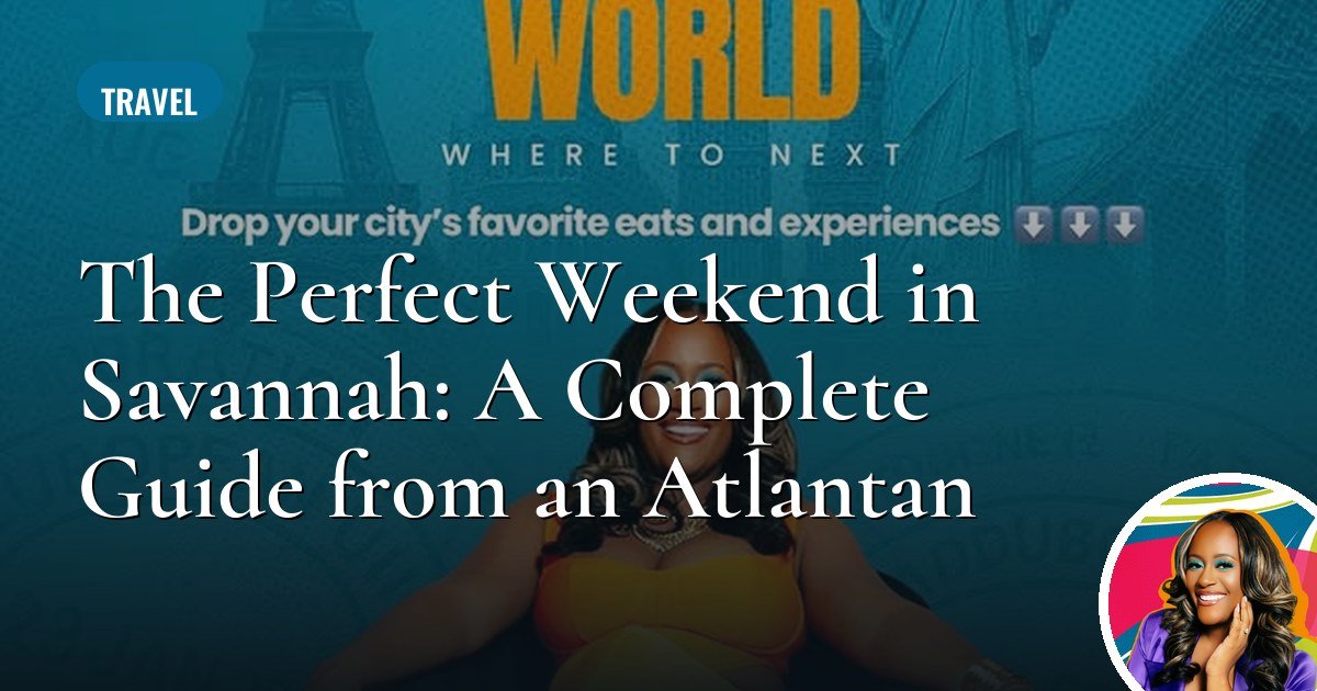The Perfect Weekend in Savannah: A Complete Guide from an Atlantan