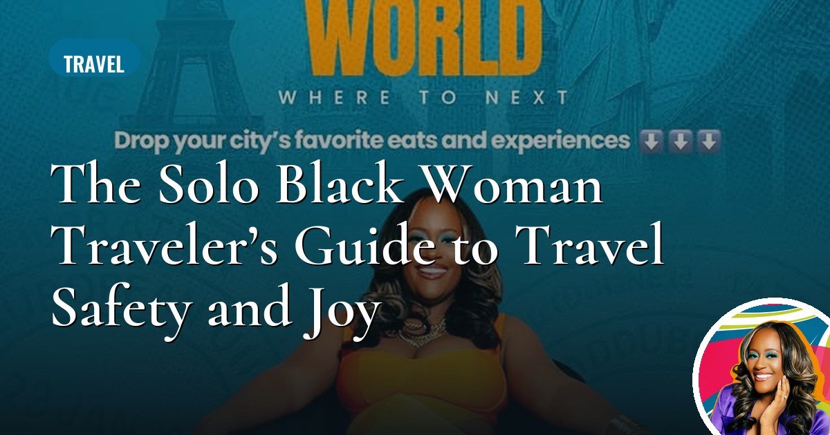 The Solo Black Woman Traveler’s Guide to Travel Safety and Joy